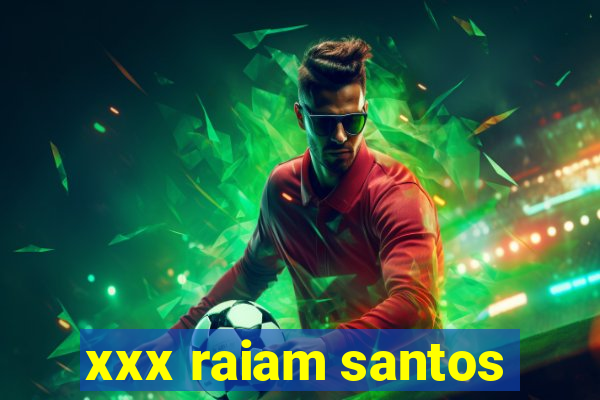 xxx raiam santos