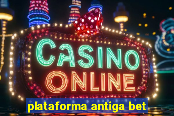 plataforma antiga bet