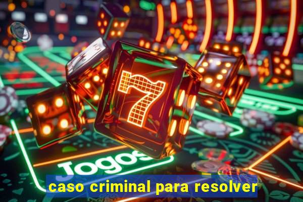 caso criminal para resolver