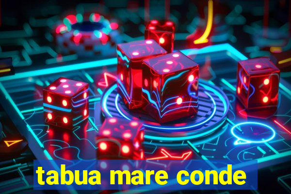 tabua mare conde