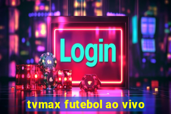 tvmax futebol ao vivo