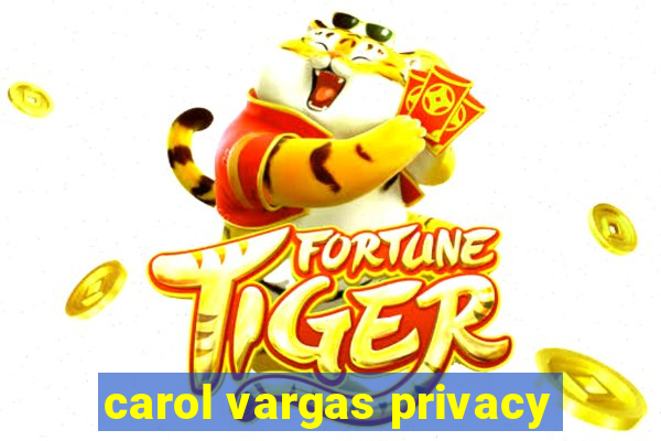 carol vargas privacy