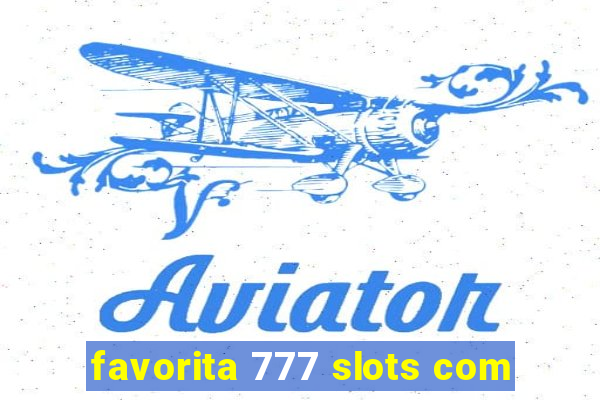 favorita 777 slots com