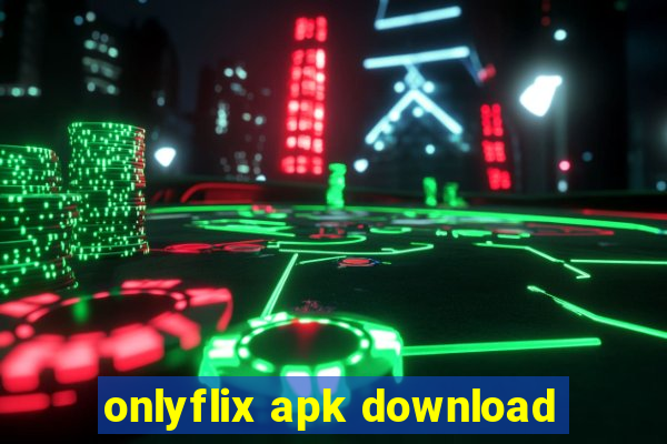 onlyflix apk download