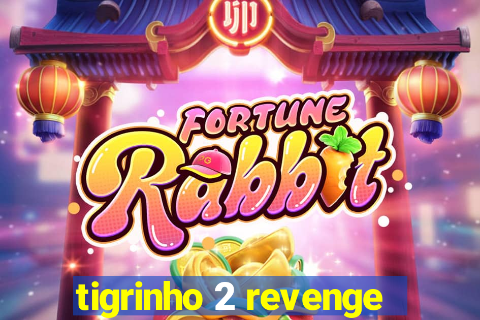 tigrinho 2 revenge