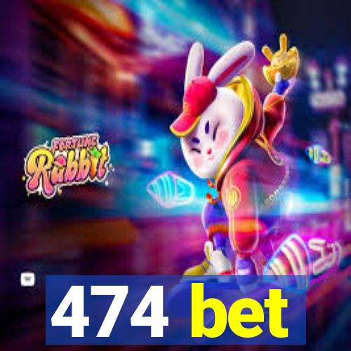 474 bet