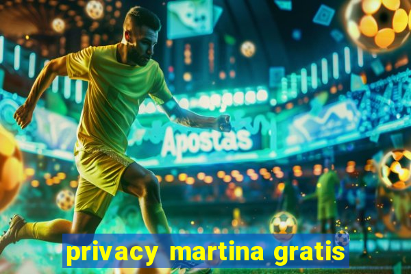 privacy martina gratis