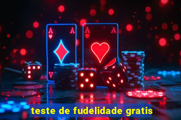 teste de fudelidade gratis