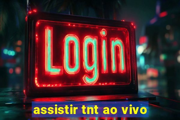 assistir tnt ao vivo