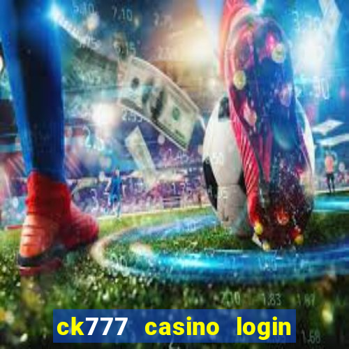 ck777 casino login register mobile