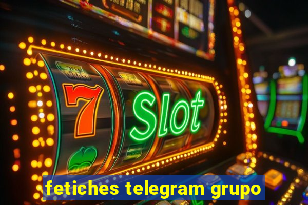 fetiches telegram grupo