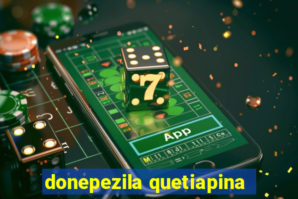 donepezila quetiapina