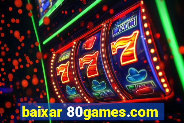 baixar 80games.com