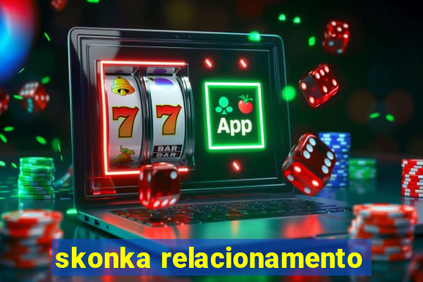 skonka relacionamento