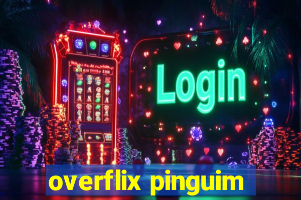 overflix pinguim