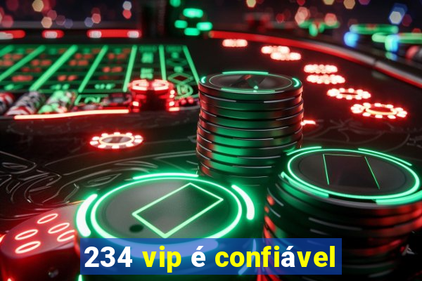 234 vip é confiável