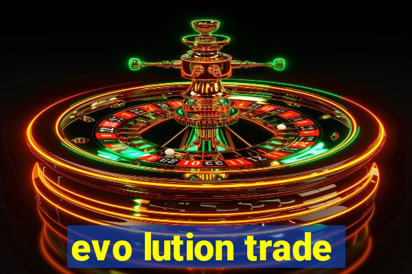 evo lution trade