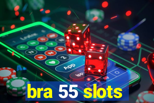 bra 55 slots