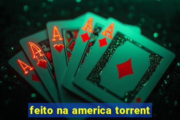 feito na america torrent