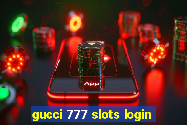 gucci 777 slots login