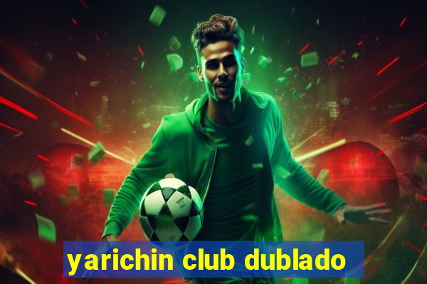 yarichin club dublado