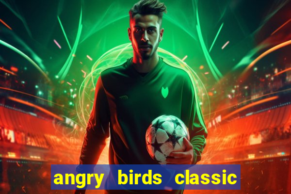 angry birds classic 1.0.0 apk