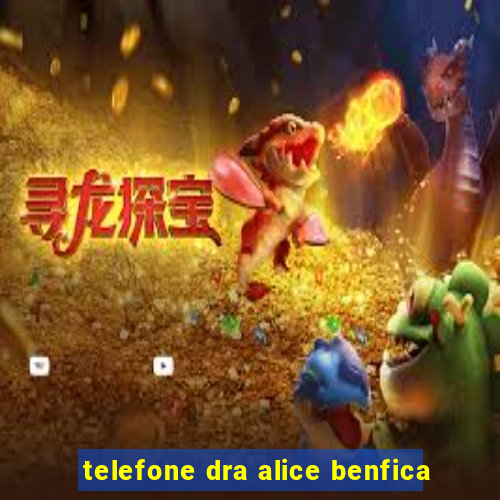 telefone dra alice benfica