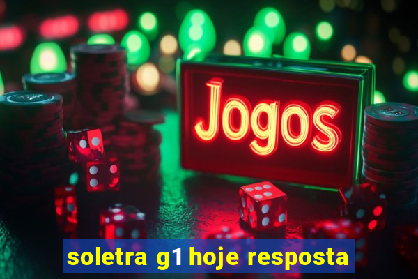 soletra g1 hoje resposta