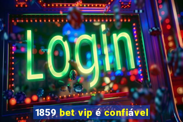 1859 bet vip é confiável