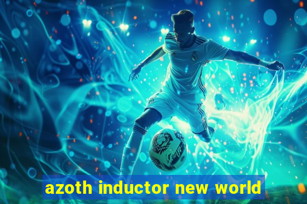 azoth inductor new world