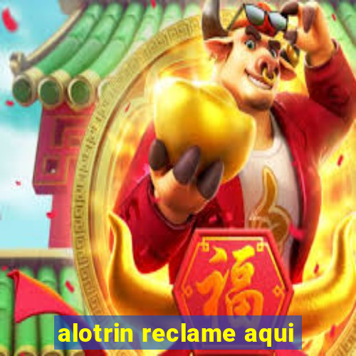 alotrin reclame aqui