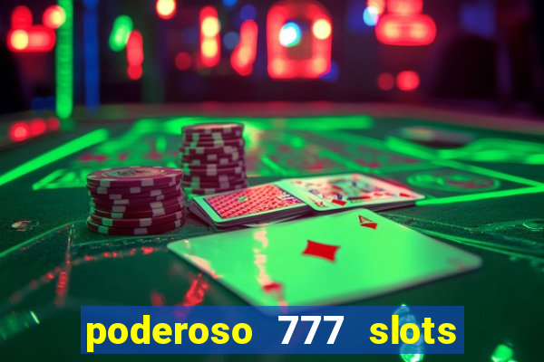 poderoso 777 slots paga mesmo