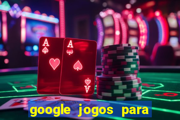 google jogos para ganhar dinheiro