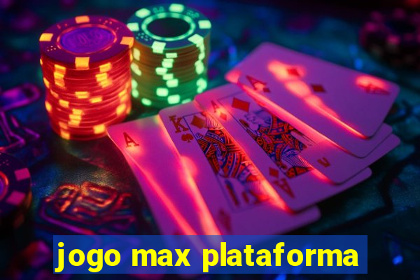 jogo max plataforma