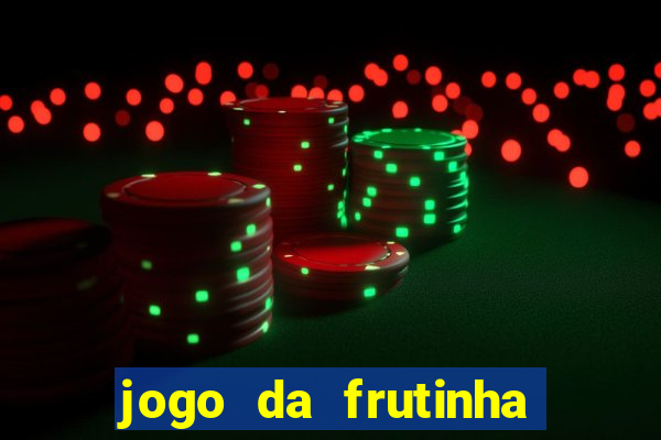 jogo da frutinha que paga dinheiro