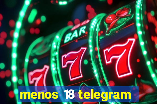 menos 18 telegram