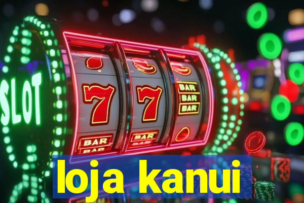 loja kanui