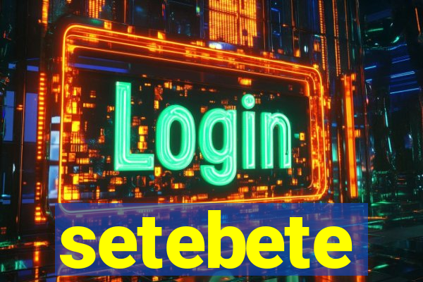 setebete