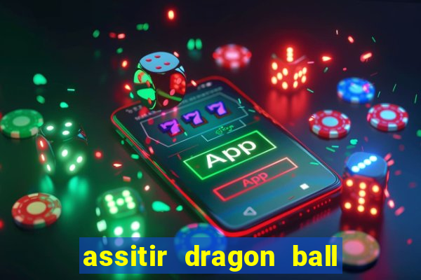 assitir dragon ball z dublado