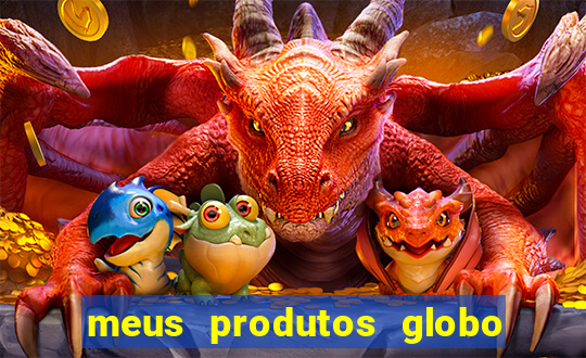 meus produtos globo com pagamento