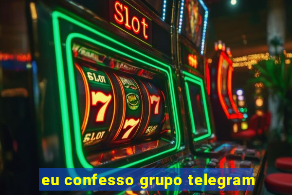 eu confesso grupo telegram