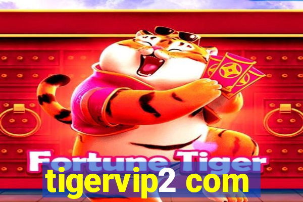 tigervip2 com