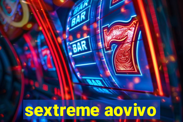 sextreme aovivo