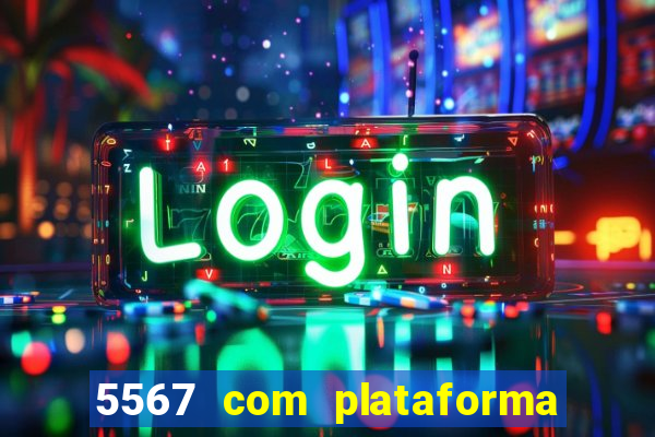 5567 com plataforma de jogos