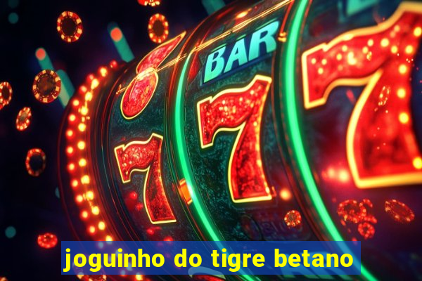 joguinho do tigre betano