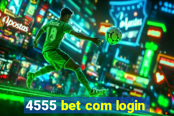 4555 bet com login