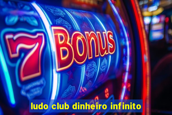 ludo club dinheiro infinito