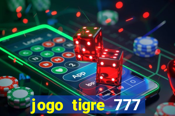 jogo tigre 777 como jogar