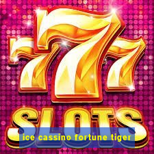 ice cassino fortune tiger