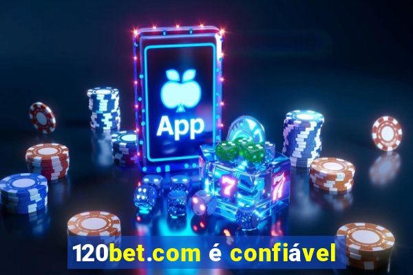 120bet.com é confiável